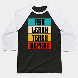 Ask Learn Teach Repeat Baseball T-Shirt